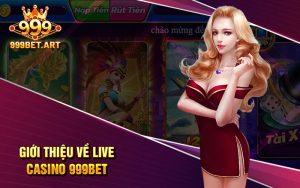 Giới Thiệu Về Live Casino 999Bet
